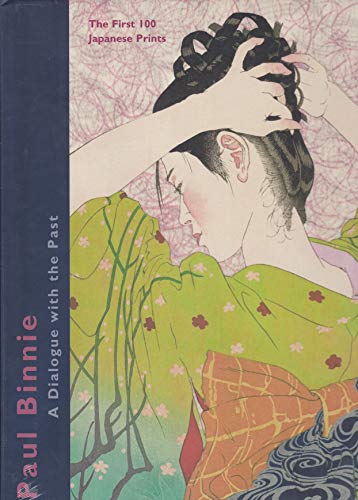 Imagen de archivo de Paul Binnie - A Dialogue with the Past: The First 100 Japanese Prints a la venta por FITZ BOOKS AND WAFFLES