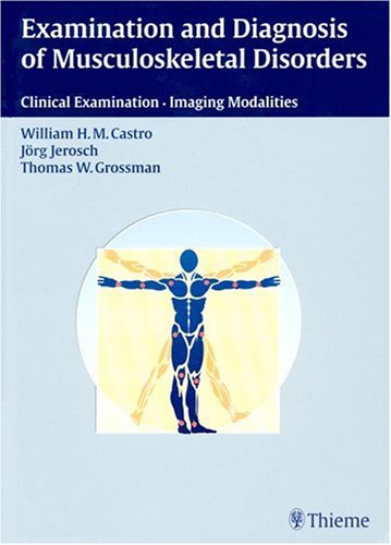 Stock image for Examination and Diagnosis of Musculoskeletal Disorders : History - Physical Examination - Imaging Techniques - Arthroscopy for sale by Better World Books