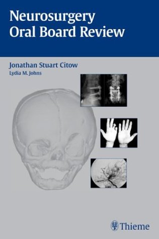 9781588901620: Neurosurgery Oral Board Review / Jonathan Stuart Citow ; Coauthor and Illustrator, Lydia M. Johns.