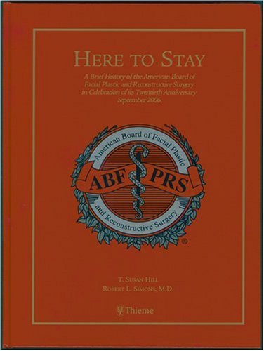 9781588905536: Here to Stay: A Brief History of the American Board of Facial Plastic and Reconstructive Surgery in Celebration of Its Twentieth Anniversary, September 2006