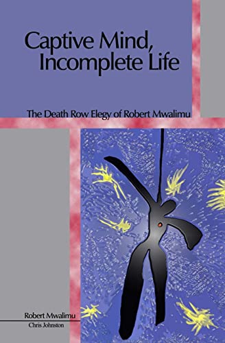 Stock image for Captive Mind, Incomplete Life: The Death Row Elegy of Robert Mwalimu for sale by The Oregon Room - Well described books!