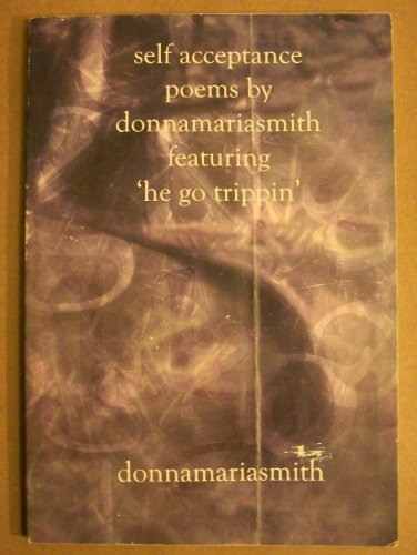 Self Acceptance Poems By Donnamariasmith Featuring 'he Go Trippin' - Donna Maria Smith