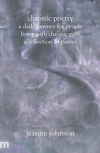 Chronic Poetry: A Daily Journey For People Living With Chronic Pain: A Collection Of Poems