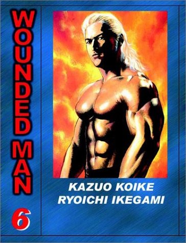 Wounded Man, Volume 6 (9781588991089) by Koike, Kazuo; Ikegami, Ryoichi