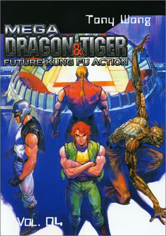 Mega Dragon & Tiger: Future Kung Fu Action 4 (9781588992406) by Wong, Tony