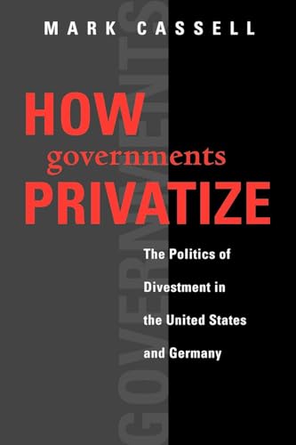 9781589010086: How Governments Privatize: The Politics of Divestment in the United States and Germany (American Government and Public Policy)