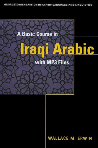 9781589010116: A Basic Course in Iraqi Arabic with MP3 Audio Files: With Audio MP3 Files (Georgetown Classics in Arabic Languages and Linguistics series)