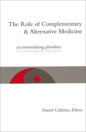 Imagen de archivo de The Role of Complementary and Alternative Medicine: Accommodating Pluralism (Hastings Center Studies in Ethics) a la venta por Irish Booksellers