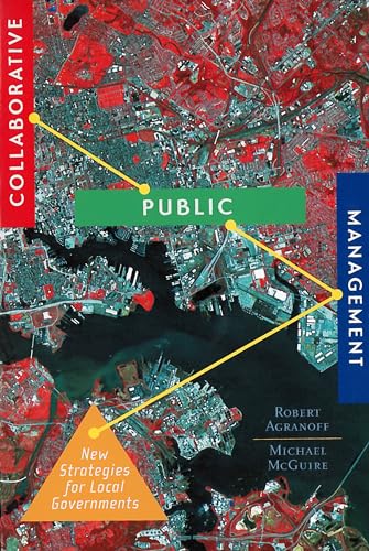 Collaborative Public Management: New Strategies for Local Governments (American Government and Public Policy) (9781589010185) by Agranoff, Robert