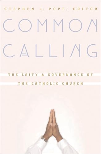 Stock image for Common Calling : The Laity and Governance of the Catholic Church for sale by Better World Books