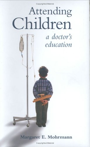 Beispielbild fr Attending Children: A Doctor's Education zum Verkauf von WorldofBooks