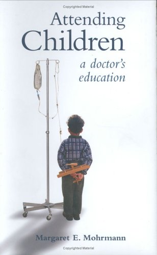 Imagen de archivo de Attending Children: A Doctor's Education a la venta por Front Cover Books