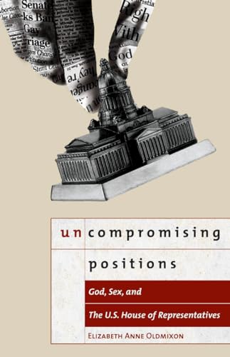 Imagen de archivo de Uncompromising Positions: God, Sex, and the U.S. House of Representatives a la venta por ThriftBooks-Atlanta