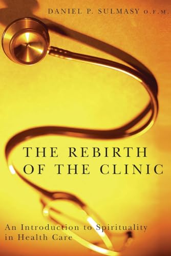 Stock image for The Rebirth of the Clinic: An Introduction to Spirituality in Health Care for sale by WorldofBooks