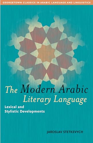 9781589011175: The Modern Arabic Literary Language: Lexical and Stylistic Developments (Georgetown Classics in Arabic Languages and Linguistics series)