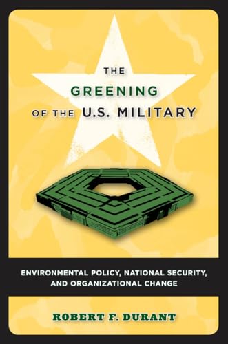 Beispielbild fr The Greening of the U. S. Military : Environmental Policy, National Security, and Organizational Change zum Verkauf von Better World Books