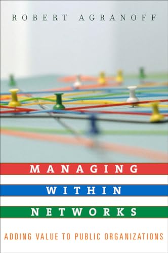 Managing within Networks: Adding Value to Public Organizations (Public Management and Change) (9781589011540) by Agranoff, Robert