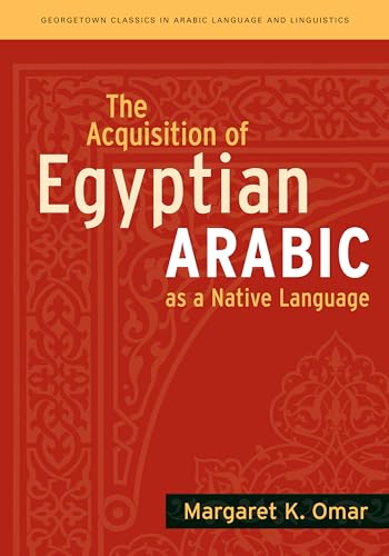 The Acquisition of Egyptian Arabic as a Native Language (Georgetown Classics in Arabic Languages ...