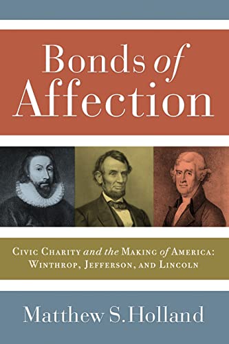 Stock image for Bonds of Affection: Civic Charity and the Making of AmericaWinthrop, Jefferson, and Lincoln (Religion and Politics) for sale by Blue Vase Books