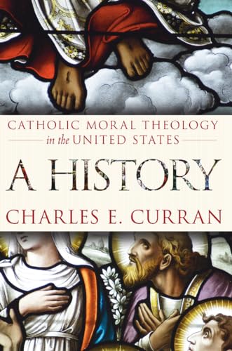 Catholic Moral Theology in the United States: A History (Moral Traditions)