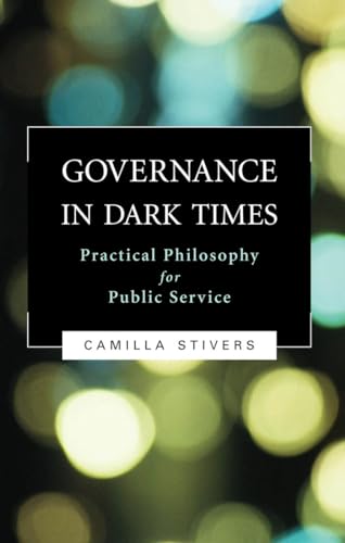Stock image for Governance in Dark Times: Practical Philosophy for Public Service for sale by SecondSale