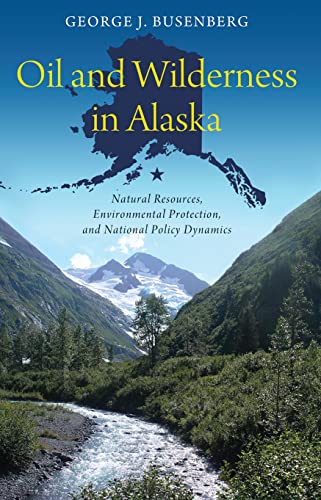 Stock image for Oil and Wilderness in Alaska: Natural Resources, Environmental Protection, and National Policy Dynamics (American Government and Public Policy) for sale by A Team Books