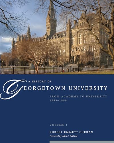 9781589016880: A History of Georgetown University: From Academy to University, 1789-1889, Volume 1