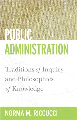 Beispielbild fr Public Administration: Traditions of Inquiry and Philosophies of Knowledge (Public Management and Change) zum Verkauf von BooksRun