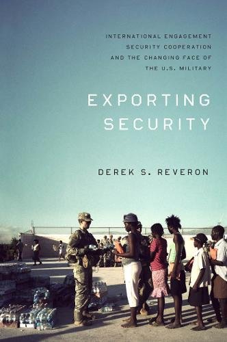 Beispielbild fr Exporting Security: International Engagement, Security Cooperation, and the Changing Face of the U.S. Military zum Verkauf von ThriftBooks-Atlanta