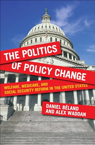 Stock image for The Politics of Policy Change : Welfare, Medicare, and Social Security Reform in the United States for sale by Better World Books