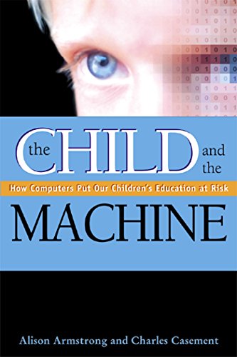Stock image for The Child and the Machine : How Computers Put Our Children's Education at Risk for sale by Better World Books: West
