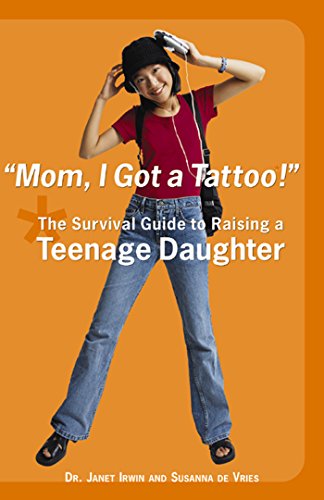 Stock image for Mom, I Got a Tattoo!: The Survival Guide to Raising a Teenage Daughter for sale by gigabooks