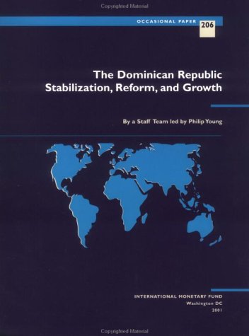 The Dominican Republic: Stabilization, Reform, and Growth (International Monetary Fund Occasional Paper) (9781589060463) by Cardoso, Jaime; Dunn, David; Giustiniani, Alessandro; Keller, Werner; McHugh, Jimmy; Nadal-De Simone, Francisco; Panzer, John; Sab, Randa; Soto....