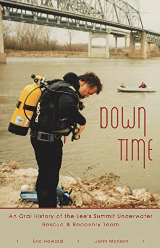 9781589090958: Down Time: An Oral History of the Lee's Summit Underwater Rescue & Recovery Team