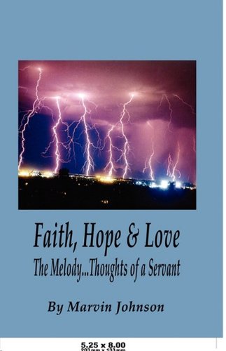 Faith, Hope & Love, The Melody...Thoughts of a Servant (9781589096530) by Marvin Johnson