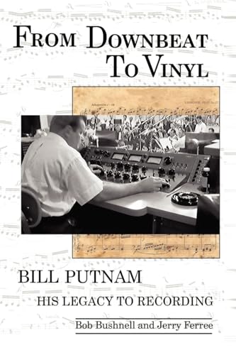 Beispielbild fr From Downbeat to Vinyl: Bill Putnam's Legacy to the Recording Industry zum Verkauf von Pieuler Store