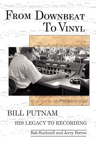 Imagen de archivo de From Downbeat to Vinyl: Bill Putnam's Legacy to the Recording Industry a la venta por Pieuler Store