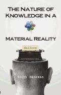 Stock image for The Nature of Knowledge in a Material Reality for sale by Half Price Books Inc.