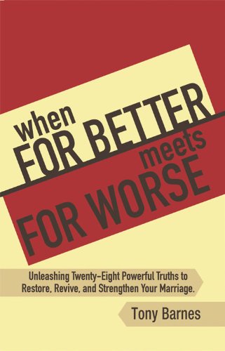 When for Better Meets for Worse: Unleashing Twenty-Eight Powerful Truths to Restore, Revive, and Strengthen Your Marriage (9781589099494) by Barnes, Tony