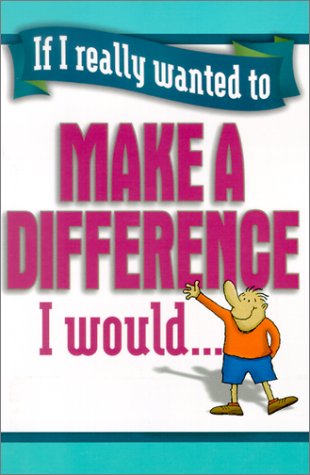 Beispielbild fr If I Really Wanted to Make a Difference I Would. (If I Really Wanted Too.) zum Verkauf von Wonder Book