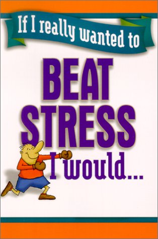 Beispielbild fr If I Really Wanted to Beat Stress, I Would. zum Verkauf von Wonder Book