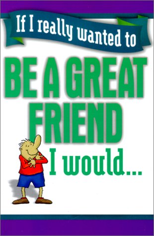 Imagen de archivo de If I Really Wanted to Be a Great Friend, I Would. a la venta por Once Upon A Time Books