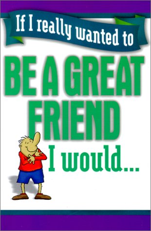 Stock image for If I Really Wanted to Be a Great Friend, I Would. for sale by SecondSale