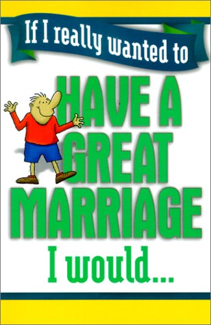 Beispielbild fr If I Really Wanted to Have a Great Marriage I Would. zum Verkauf von Better World Books