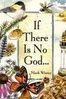 Beispielbild fr If There Is No God: Glimpses of God in Everyday Life zum Verkauf von Gulf Coast Books