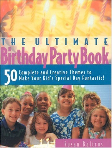 Beispielbild fr The Ultimate Birthday Party Book: 50 Complete and Creative Themes to Make Your Kid's Special Day Fantastic! zum Verkauf von SecondSale