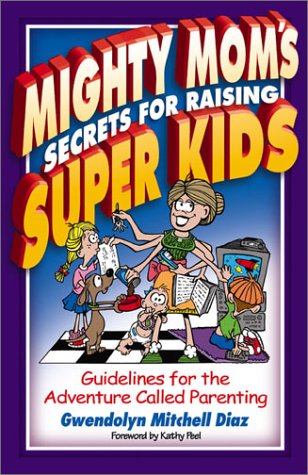 Imagen de archivo de Mighty Mom's Secrets for Raising Super Kids a la venta por The Book Spot