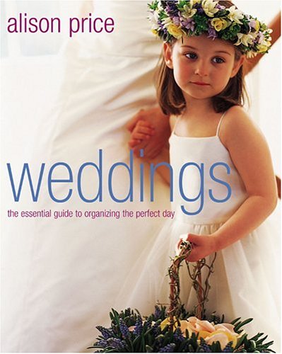 Weddings: The Essential Guide to Organizing the Perfect Day