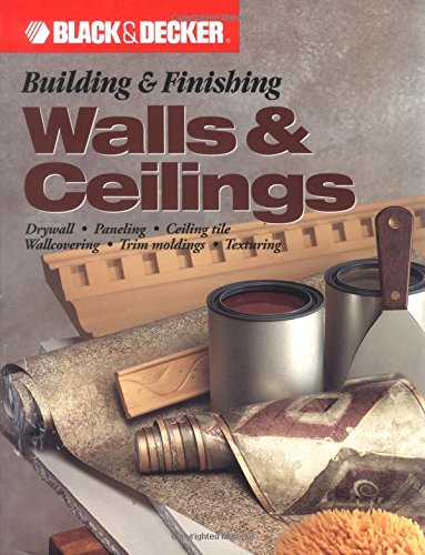 9781589230422: Building & Finishing Walls & Ceilings: Drywall, Paneling, Ceiling Tile, Wallcovering, Trim Molding, Texturizing: Drywall, Paneling, Ceiling Tile, Wallcovering, Trim Moldings and Texturing