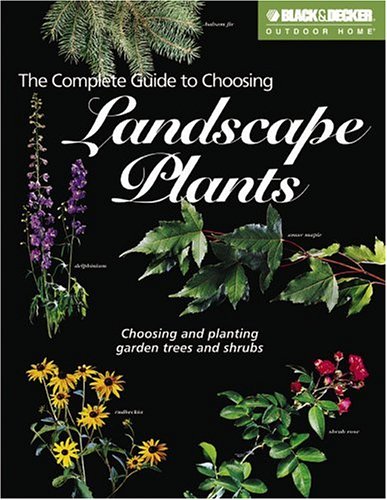 Stock image for The Complete Guide to Choosing Landscape Plants (Black & Decker Outdoor Home) for sale by SecondSale